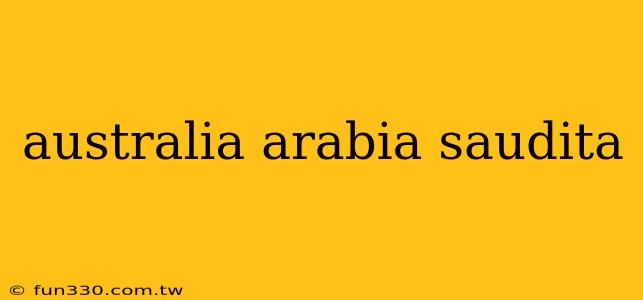 australia arabia saudita