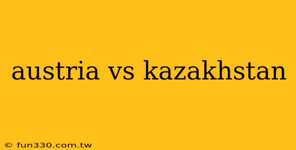 austria vs kazakhstan