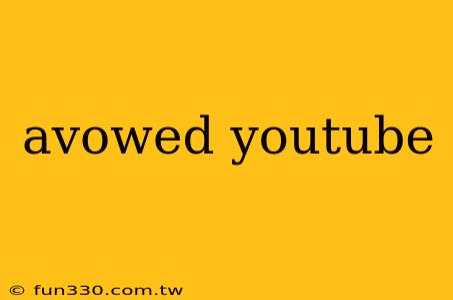 avowed youtube