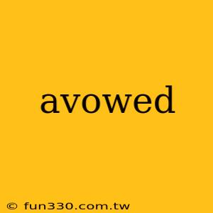 avowed