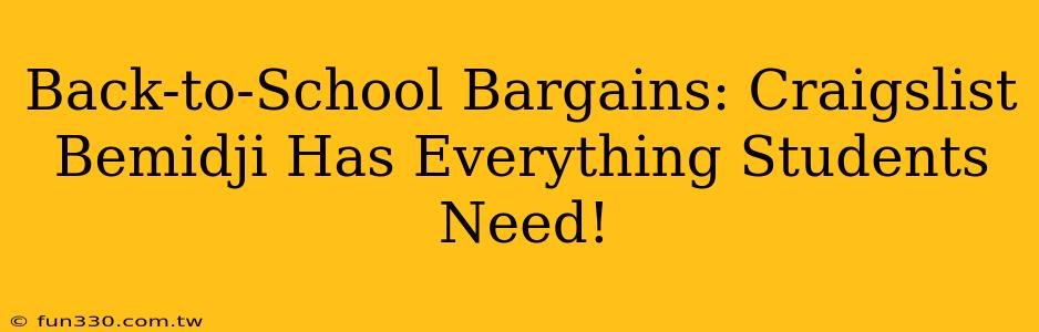 Back-to-School Bargains: Craigslist Bemidji Has Everything Students Need!