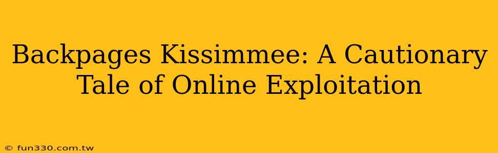 Backpages Kissimmee: A Cautionary Tale of Online Exploitation