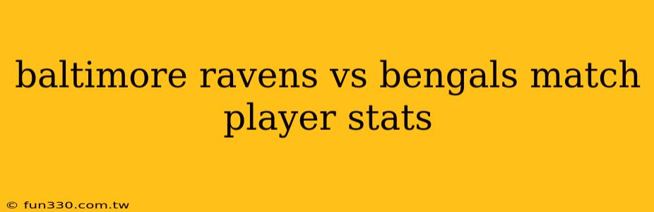 baltimore ravens vs bengals match player stats