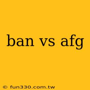 ban vs afg