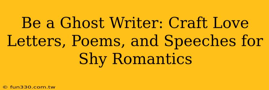 Be a Ghost Writer: Craft Love Letters, Poems, and Speeches for Shy Romantics