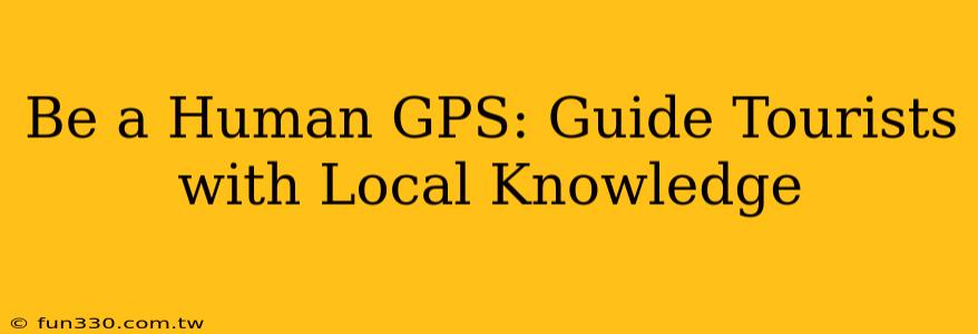 Be a Human GPS: Guide Tourists with Local Knowledge