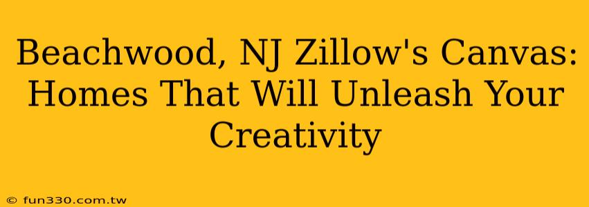 Beachwood, NJ Zillow's Canvas: Homes That Will Unleash Your Creativity