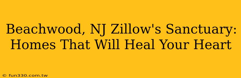 Beachwood, NJ Zillow's Sanctuary: Homes That Will Heal Your Heart