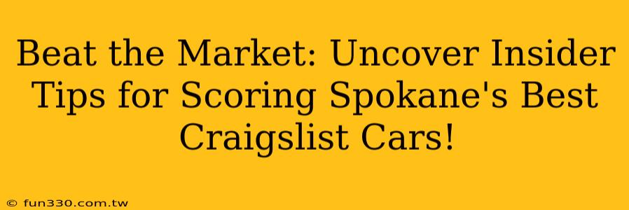 Beat the Market: Uncover Insider Tips for Scoring Spokane's Best Craigslist Cars!