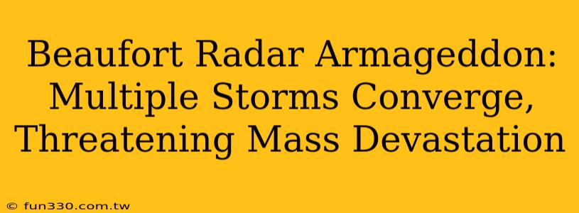 Beaufort Radar Armageddon: Multiple Storms Converge, Threatening Mass Devastation