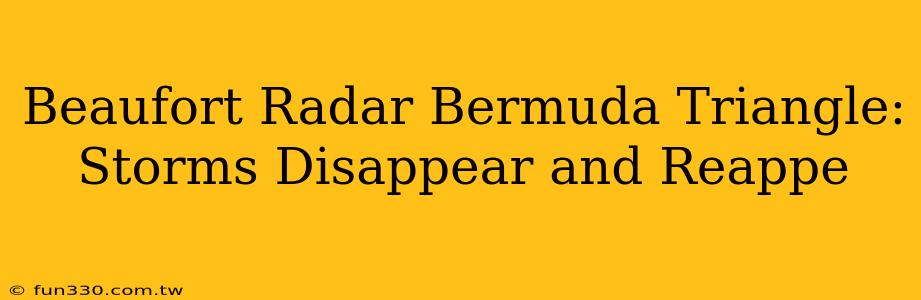 Beaufort Radar Bermuda Triangle: Storms Disappear and Reappe