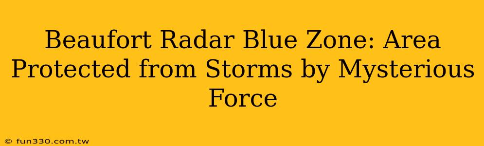 Beaufort Radar Blue Zone: Area Protected from Storms by Mysterious Force