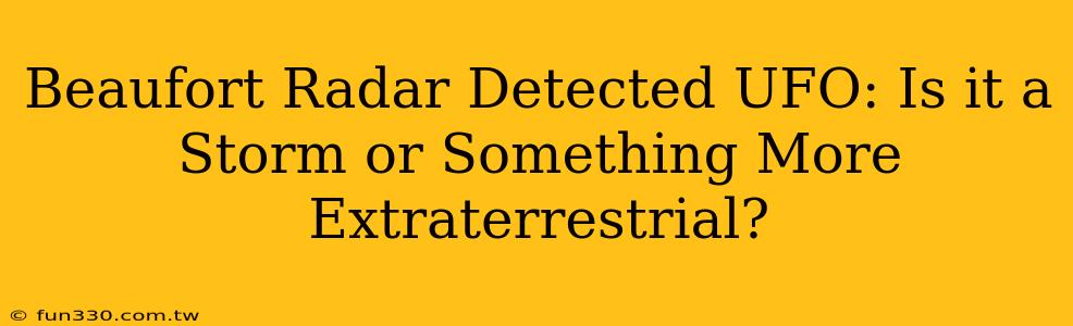 Beaufort Radar Detected UFO: Is it a Storm or Something More Extraterrestrial?