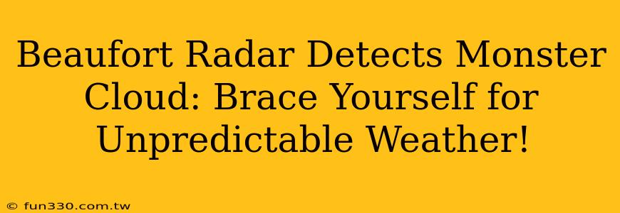 Beaufort Radar Detects Monster Cloud: Brace Yourself for Unpredictable Weather!