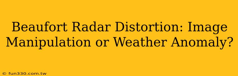 Beaufort Radar Distortion: Image Manipulation or Weather Anomaly?