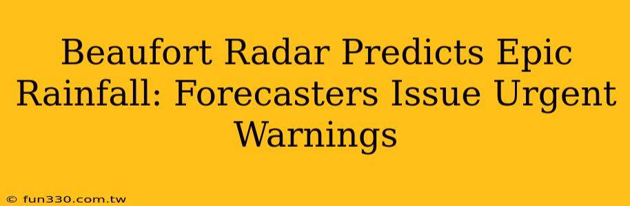 Beaufort Radar Predicts Epic Rainfall: Forecasters Issue Urgent Warnings