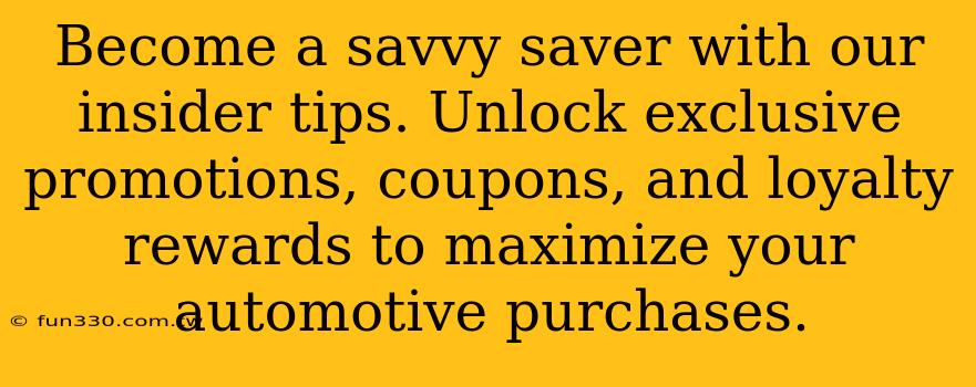 Become a savvy saver with our insider tips. Unlock exclusive promotions, coupons, and loyalty rewards to maximize your automotive purchases.