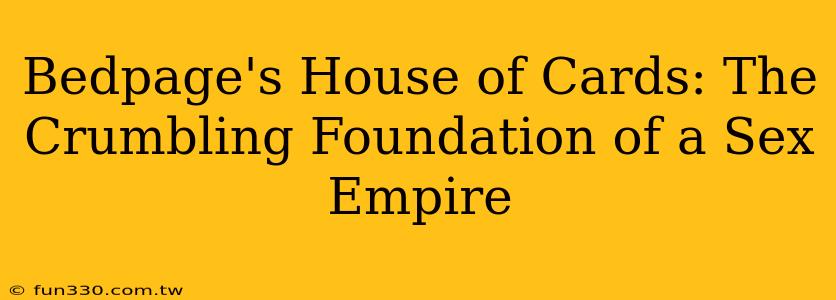 Bedpage's House of Cards: The Crumbling Foundation of a Sex Empire