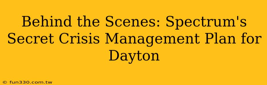 Behind the Scenes: Spectrum's Secret Crisis Management Plan for Dayton