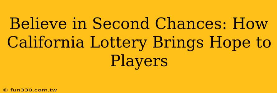 Believe in Second Chances: How California Lottery Brings Hope to Players