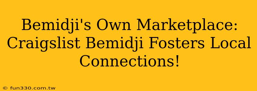 Bemidji's Own Marketplace: Craigslist Bemidji Fosters Local Connections!