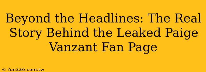 Beyond the Headlines: The Real Story Behind the Leaked Paige Vanzant Fan Page