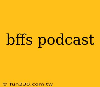 bffs podcast