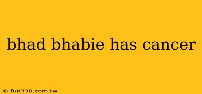 bhad bhabie has cancer