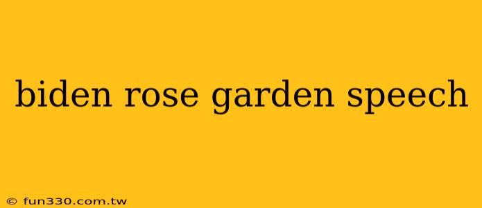 biden rose garden speech