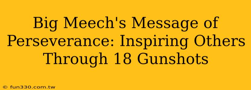 Big Meech's Message of Perseverance: Inspiring Others Through 18 Gunshots