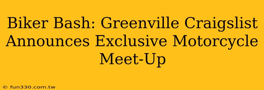 Biker Bash: Greenville Craigslist Announces Exclusive Motorcycle Meet-Up