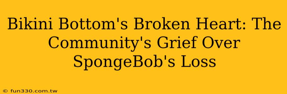 Bikini Bottom's Broken Heart: The Community's Grief Over SpongeBob's Loss