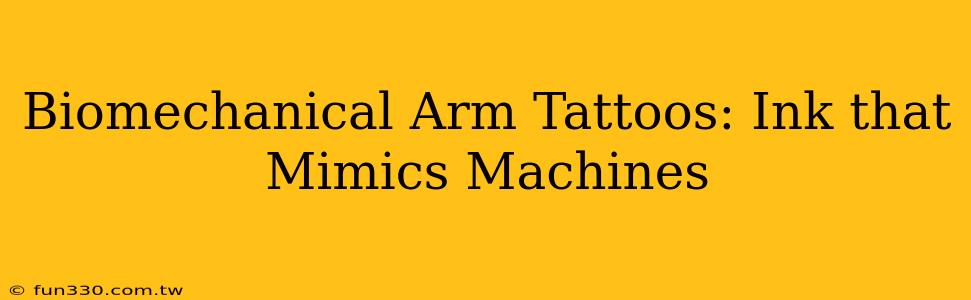 Biomechanical Arm Tattoos: Ink that Mimics Machines