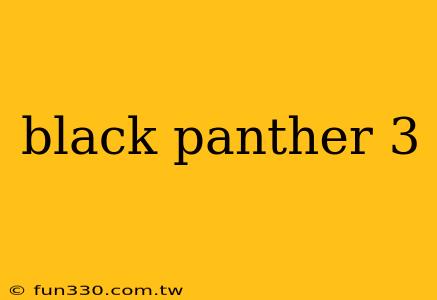 black panther 3