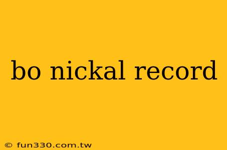 bo nickal record