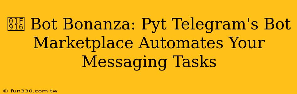 🤖 Bot Bonanza: Pyt Telegram's Bot Marketplace Automates Your Messaging Tasks