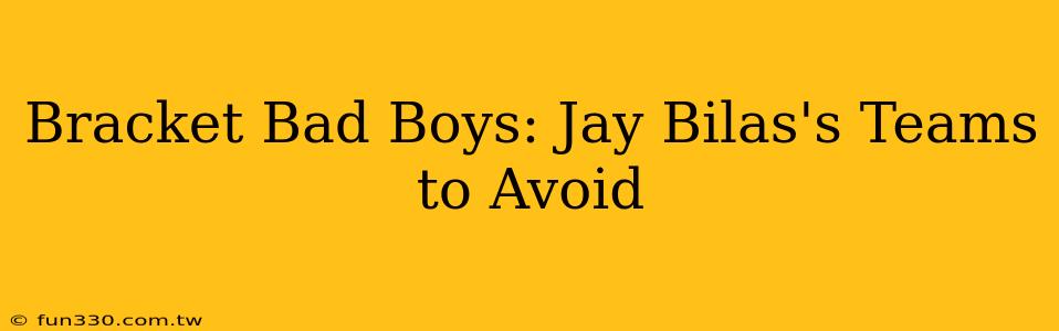 Bracket Bad Boys: Jay Bilas's Teams to Avoid