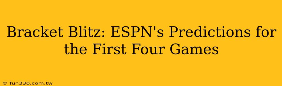 Bracket Blitz: ESPN's Predictions for the First Four Games