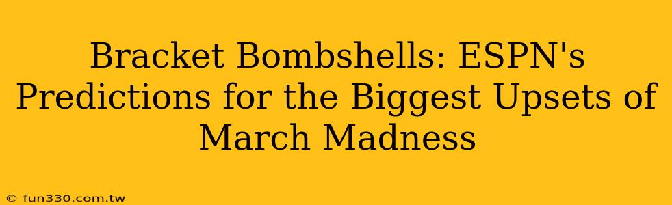 Bracket Bombshells: ESPN's Predictions for the Biggest Upsets of March Madness