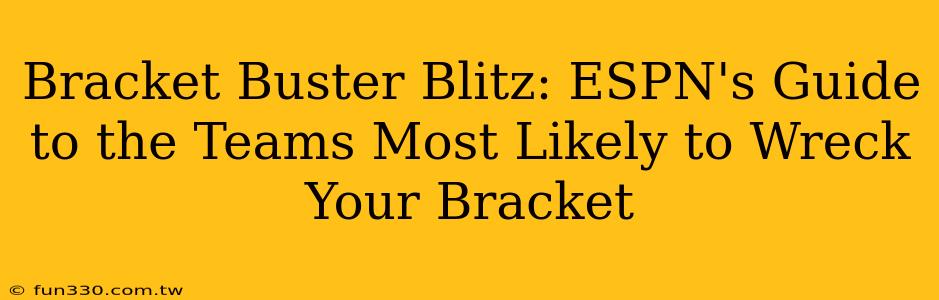 Bracket Buster Blitz: ESPN's Guide to the Teams Most Likely to Wreck Your Bracket