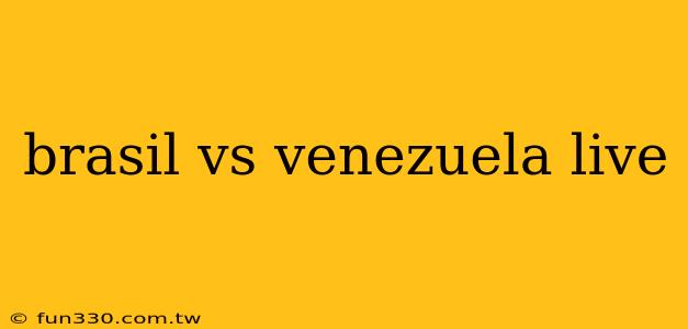 brasil vs venezuela live