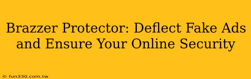 Brazzer Protector: Deflect Fake Ads and Ensure Your Online Security