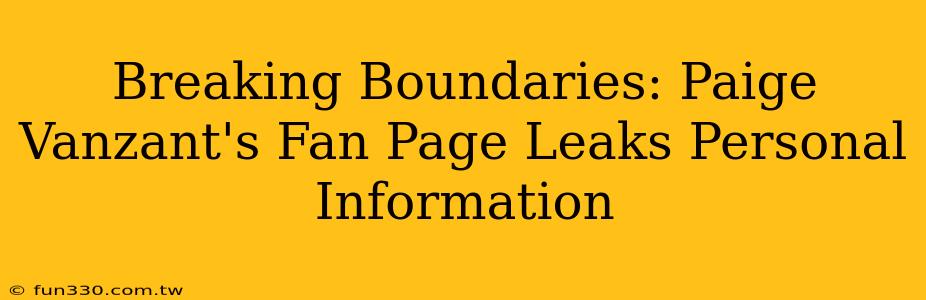 Breaking Boundaries: Paige Vanzant's Fan Page Leaks Personal Information