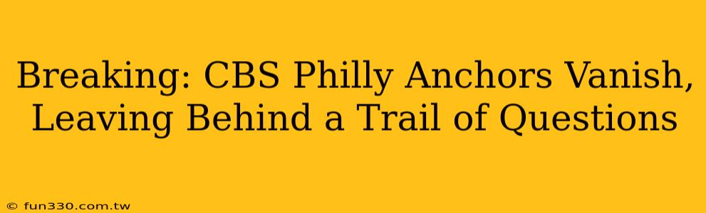 Breaking: CBS Philly Anchors Vanish, Leaving Behind a Trail of Questions