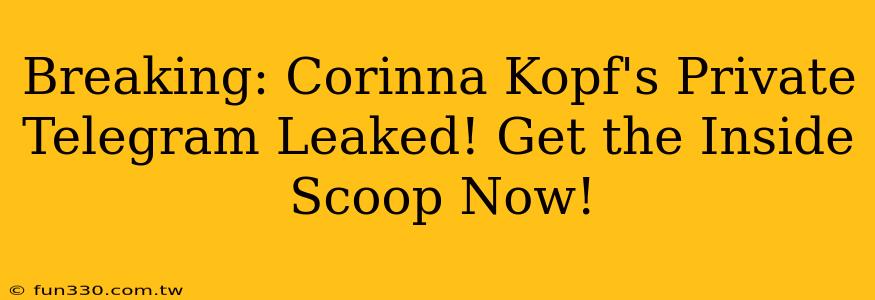 Breaking: Corinna Kopf's Private Telegram Leaked! Get the Inside Scoop Now!