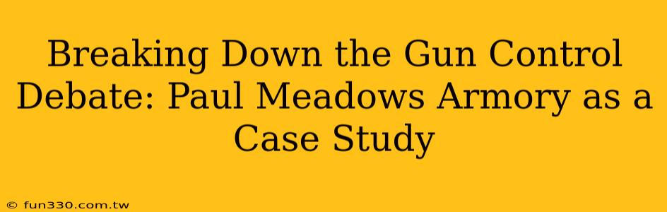 Breaking Down the Gun Control Debate: Paul Meadows Armory as a Case Study