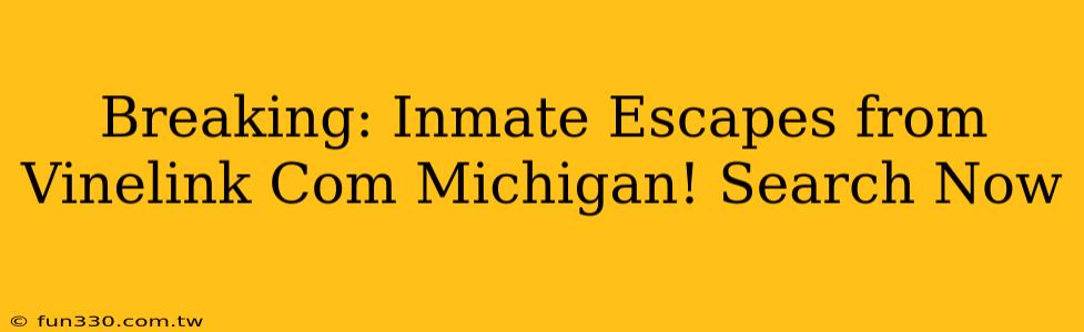 Breaking: Inmate Escapes from Vinelink Com Michigan! Search Now