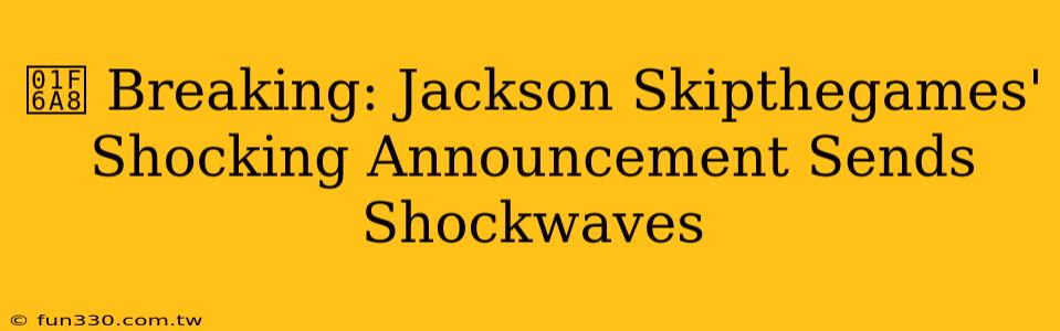 🚨 Breaking: Jackson Skipthegames' Shocking Announcement Sends Shockwaves