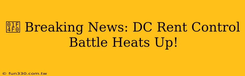 📰 Breaking News: DC Rent Control Battle Heats Up!