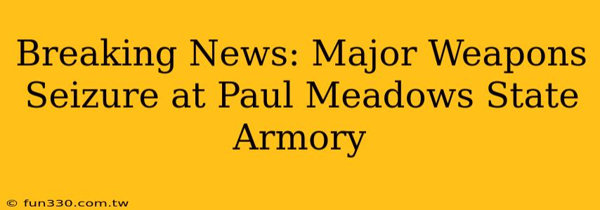 Breaking News: Major Weapons Seizure at Paul Meadows State Armory